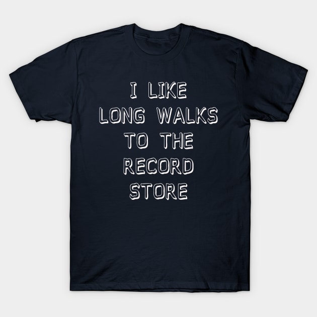 I Like Long Walks To The Record Store T-Shirt by djbryanc